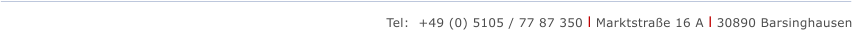 Tel:  +49 (0) 5105 / 77 87 350 l Marktstrae 16 A l 30890 Barsinghausen